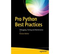 Pro Python Best Practices: Debugging, Testing and Maintenance