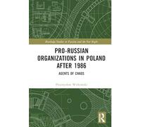 Pro-Russian Nationalism in Poland: Agents of Chaos (Routledge Studies in Fascism and the Far Right)