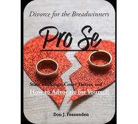 Pro Se Divorce for the Breadwinners: State Rankings, Court Tactics, and How to Advocate for Yourself (FINANCIAL FREEDOM SERIES)
