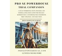 Pro Se Powerhouse Trial Companion: A Legal Workbook, Filing Tracker, and Federal Litigation Guide for the Self-Represented | A Notebook for Courtroom Prep, Strategy, and Execution
