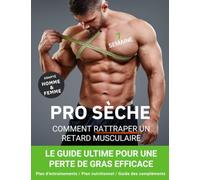 PRO SÈCHE: Programme d’Entraînement et Nutrition pour Corriger les Retards Musculaires et Transformer son Physique