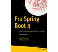 Pro Spring Boot 4 : An Authoritative Guide with Best Practices
