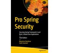 Pro Spring Security: Securing Spring Framework 6 and Boot 3-based Java Applications