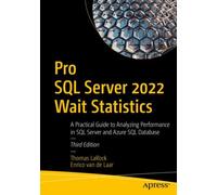 Pro SQL Server 2022 Wait Statistics : A Practical Guide to Analyzing Performance in SQL Server and Azure SQL Database