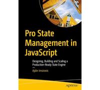 Pro State Management in JavaScript: Designing, Building and Scaling a Production-Ready State Engine