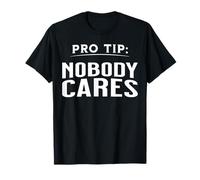 Pro tip - nobody cares T-Shirt