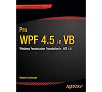Pro WPF 4.5 in VB: Windows Presentation Foundation in .NET 4.5 (Expert's Voice in .Net 4.5)