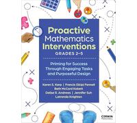 Proactive Mathematics Interventions, Grades 2-5: Priming for Success Through Engaging Tasks and Purposeful Design (Corwin Mathematics)
