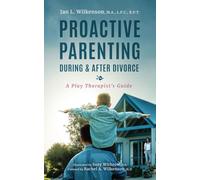 Proactive Parenting During & After Divorce: A Play Therapist’s Guide