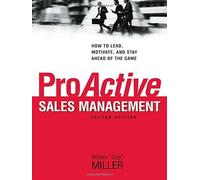 ProActive Sales Management: How to Lead, Motivate, and Stay Ahead of the Game