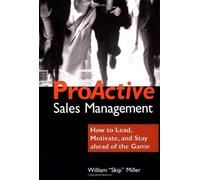 ProActive Sales Management: How to Stay Ahead of the Game without Working Like a Dog