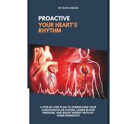 proactive your heart's rhythm: A Step-by-Step Plan to Strengthen Your Cardiovascular System, Lower Blood Pressure, and Boost Energy with At-Home Workouts (Heart health)