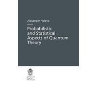 Probabilistic and Statistical Aspects of Quantum Theory: 1 (Publications of the Scuola Normale Superiore, 1)