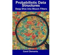 Probabilistic Data Structures: Deep Dive into Bloom Filters