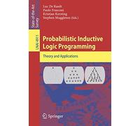 Probabilistic Inductive Logic Programming: 4911 (Lecture Notes in Computer Science, 4911)