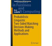 Probabilistic Linguistic Two-Sided Matching Decision-Making Methods and Applications: 436 (Studies in Fuzziness and Soft Computing, 436)