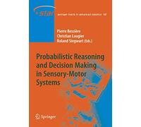 Probabilistic Reasoning and Decision Making in Sensory-Motor Systems: 46 (Springer Tracts in Advanced Robotics, 46)