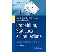 Probabilità, Statistica e Simulazione: Programmi applicativi scritti in R: 131 (UNITEXT, 131)