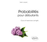 Probabilités pour débutants - Cours et exercices corrigés (Références sciences)