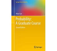 Probability: A Graduate Course: 75 (Springer Texts in Statistics, 75)
