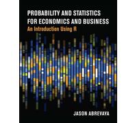 Probability and Statistics for Economics and Business : An Introduction Using R