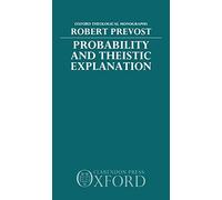 Probability and Theistic Explanation – Oxford Theological Monographs
