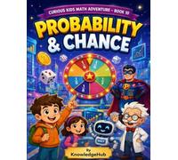 Probability & Chance: A Fun and Illustrated Math Adventure That Teaches Probability, Statistics, Graphs, Mean, Median, Mode, Decision-Making Through ... Exciting Adventure from Counting to Calculus)