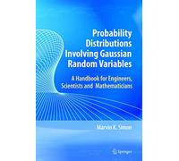 Probability Distributions Involving Gaussian Random Variables: A Handbook for Engineers and Scientists (International Series in Engineering and Computer Science)