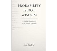 Probability Is Not Wisdom: A Book Written by AI, With Human Reflection