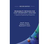 Probability Methods for Cost Uncertainty Analysis: A Systems Engineering Perspective, Second Edition
