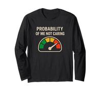 Probability of Me Not Caring Sarcastic Saying Deadpan Humor Long Sleeve T-Shirt