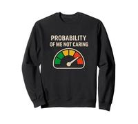 Probability of Me Not Caring Sarcastic Saying Deadpan Humor Sweatshirt