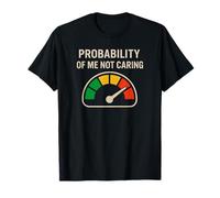 Probability of Me Not Caring Sarcastic Saying Deadpan Humor T-Shirt