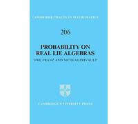 Probability on Real Lie Algebras: 206 (Cambridge Tracts in Mathematics, Series Number 206)