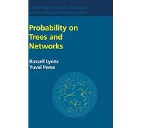 Probability on Trees and Networks: 42 (Cambridge Series in Statistical and Probabilistic Mathematics, Series Number 42)
