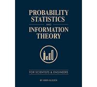 Probability, Statistics, and Information Theory for Scientists and Engineers