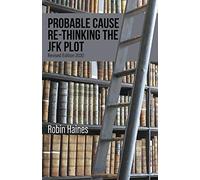 Probable Cause Re-Thinking the JFK Plot