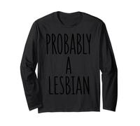 Probably A Lesbian Bold Pride Statement Graphic Text Phrase Long Sleeve T-Shirt