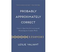 Probably Approximately Correct: Nature's Algorithms for Learning and Prospering in a Complex World