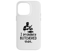 Probably Butchered That Butcher Humor Meat Anti Vegan Funny Case for iPhone 14 Pro Max