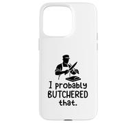Probably Butchered That Butcher Humor Meat Anti Vegan Funny Case for iPhone 15 Pro Max