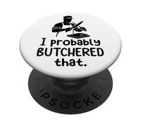 Probably Butchered That Butcher Humor Meat Anti Vegan Funny PopSockets Adhesive PopGrip