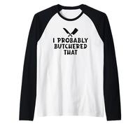 Probably Butchered That Butcher Humor Meat Cleaver Knives Raglan Baseball Tee