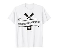 Probably Butchered That Butcher Meat Humor Anti Vegan T-Shirt