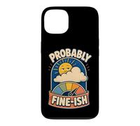 Probably Fine-ish Outdoor Humor Case for iPhone 13