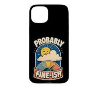 Probably Fine-ish Outdoor Humor Case for iPhone 15 Plus