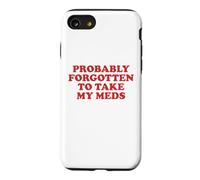 Probably Forgotten To Take My Meds Funny Sarcastic Statement Case for iPhone SE (2020) / 7/8