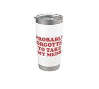 Probably Forgotten to Take My Meds Funny Sarcastic Statement Stainless Steel Insulated Tumbler