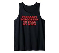 Probably Forgotten to Take My Meds Funny Sarcastic Statement Tank Top