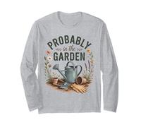 Probably in The Garden Gardening Lover Humor Long Sleeve T-Shirt